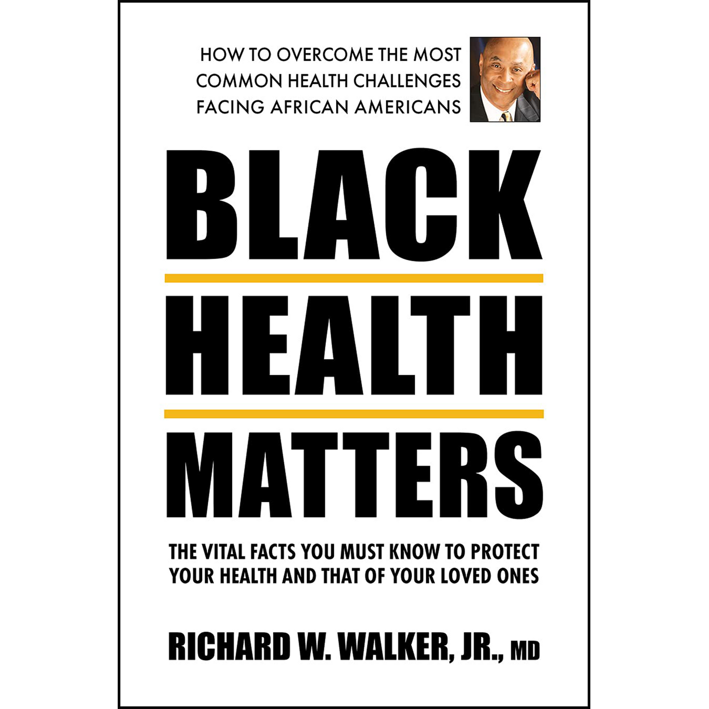 Black Health Matters: The Vital Facts You Must Know to Protect Your Health and Those of Your Loved Ones