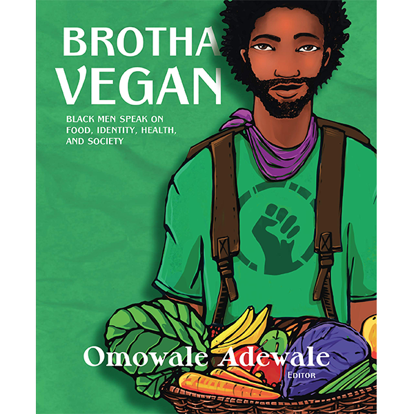 Brotha Vegan: Black Men Speak on Food, Identity, Health, and Society (Paperback)
