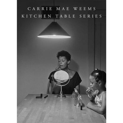 Carrie Mae Weems: Kitchen Table Series| Hardcover
