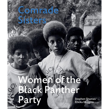 Comrade Sisters : Women of the Black Panther Party by Stephen Shames and Eticka Huggins
