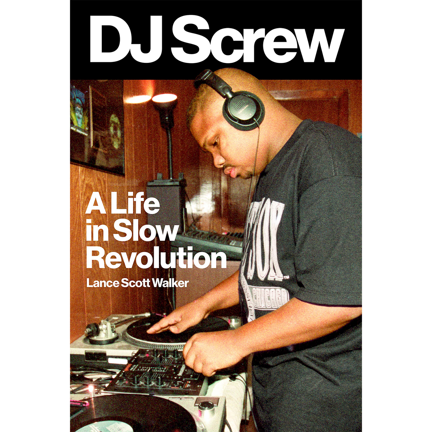DJ Screw: A Life in Slow Revolution (American Music Series)