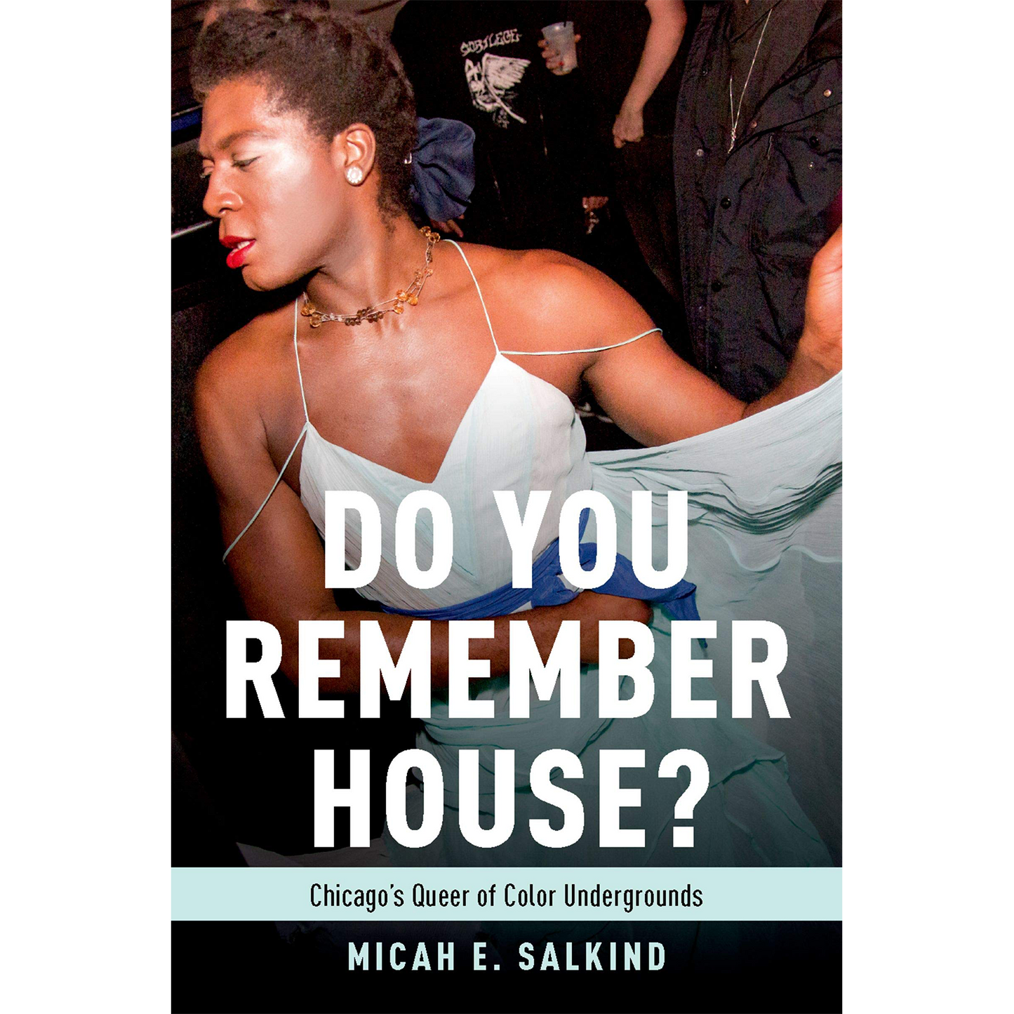 Do You Remember House?: Chicago's Queer of Color Undergrounds (Paperback)