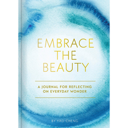 Embrace the Beauty Journal: A Journal for Reflecting on Everyday Wonder