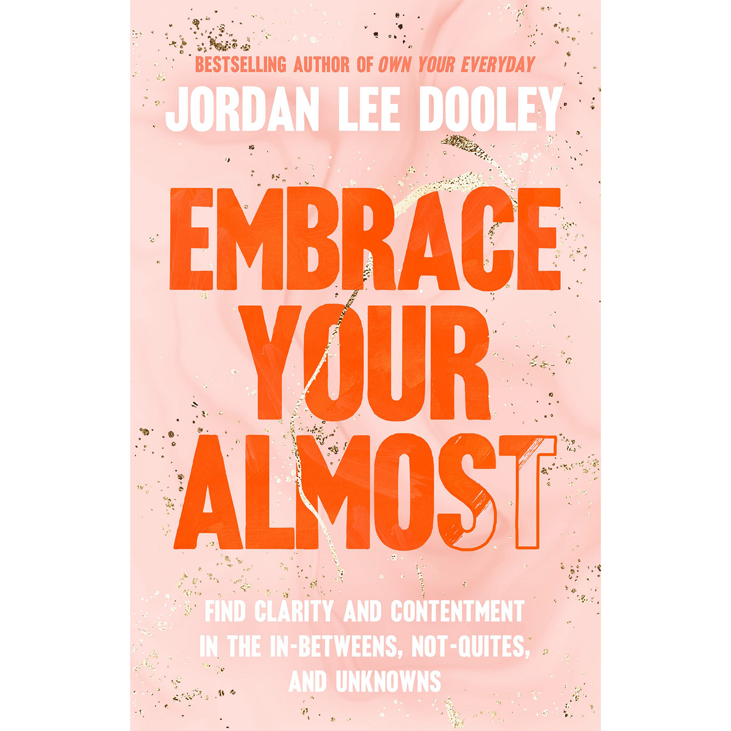 Embrace Your Almost: Find Clarity and Contentment in the In-Betweens, Not-Quites, and Unknowns (Hardcover)
