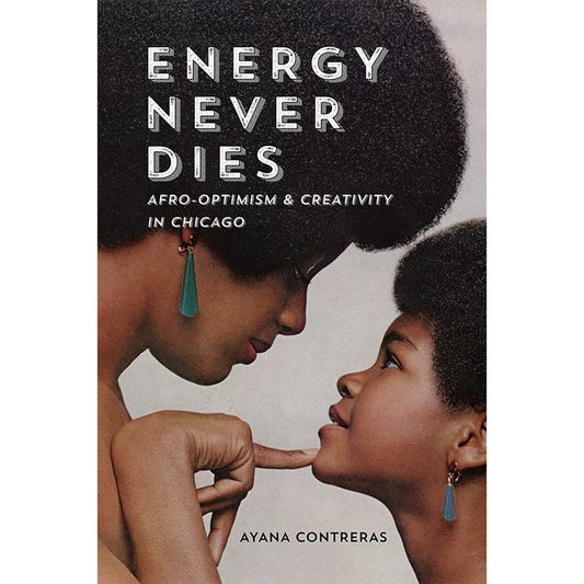 Energy Never Dies: Afro-Optimism and Creativity in Chicago (Paperback)