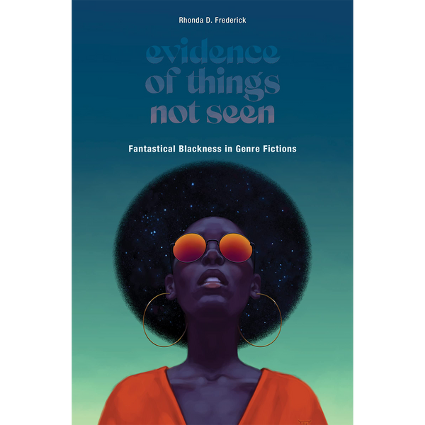 Evidence of Things Not Seen: Fantastical Blackness in Genre Fictions
