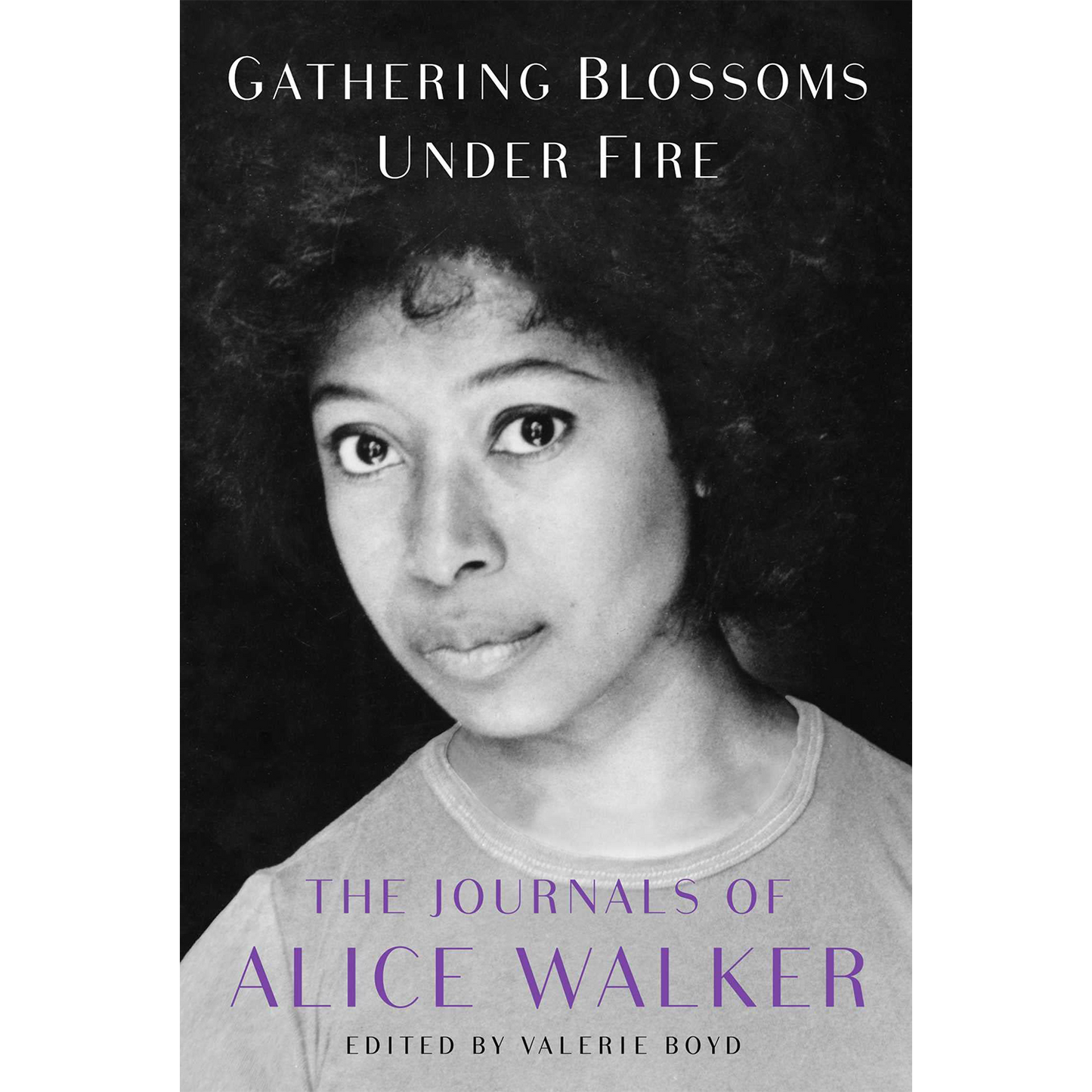 Gathering Blossoms Under Fire: The Journals of Alice Walker, 1965–2000