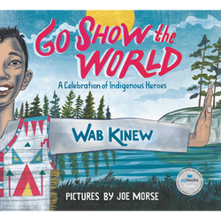 Go Show the World: A Celebration of Indigenous Heroes