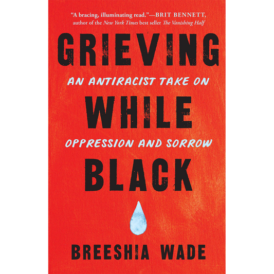 Grieving While Black: An Antiracist Take on Oppression and Sorrow (Paperback)