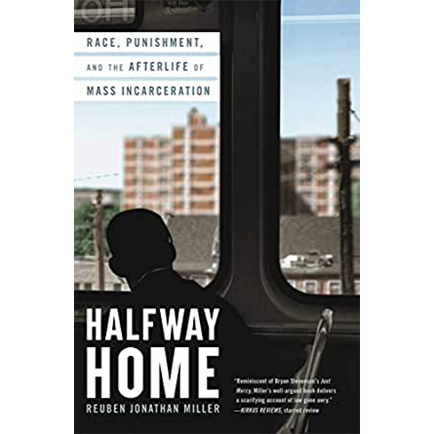 Halfway Home: Race, Punishment, and the Afterlife of Mass Incarceration (Hardcover)