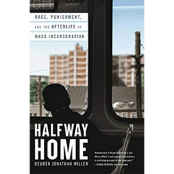 Halfway Home: Race, Punishment, and the Afterlife of Mass Incarceration (Hardcover)