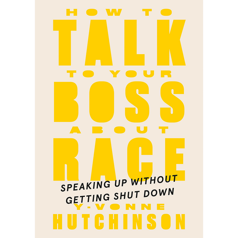 How to Talk to Your Boss About Race: Speaking Up Without Getting Shut Down (Hardcover)