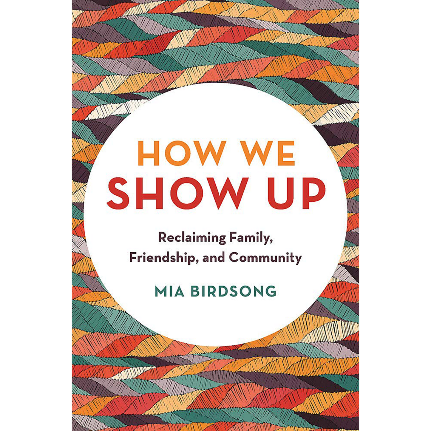 How We Show Up: Reclaiming Family, Friendship, and Community (Paperback)