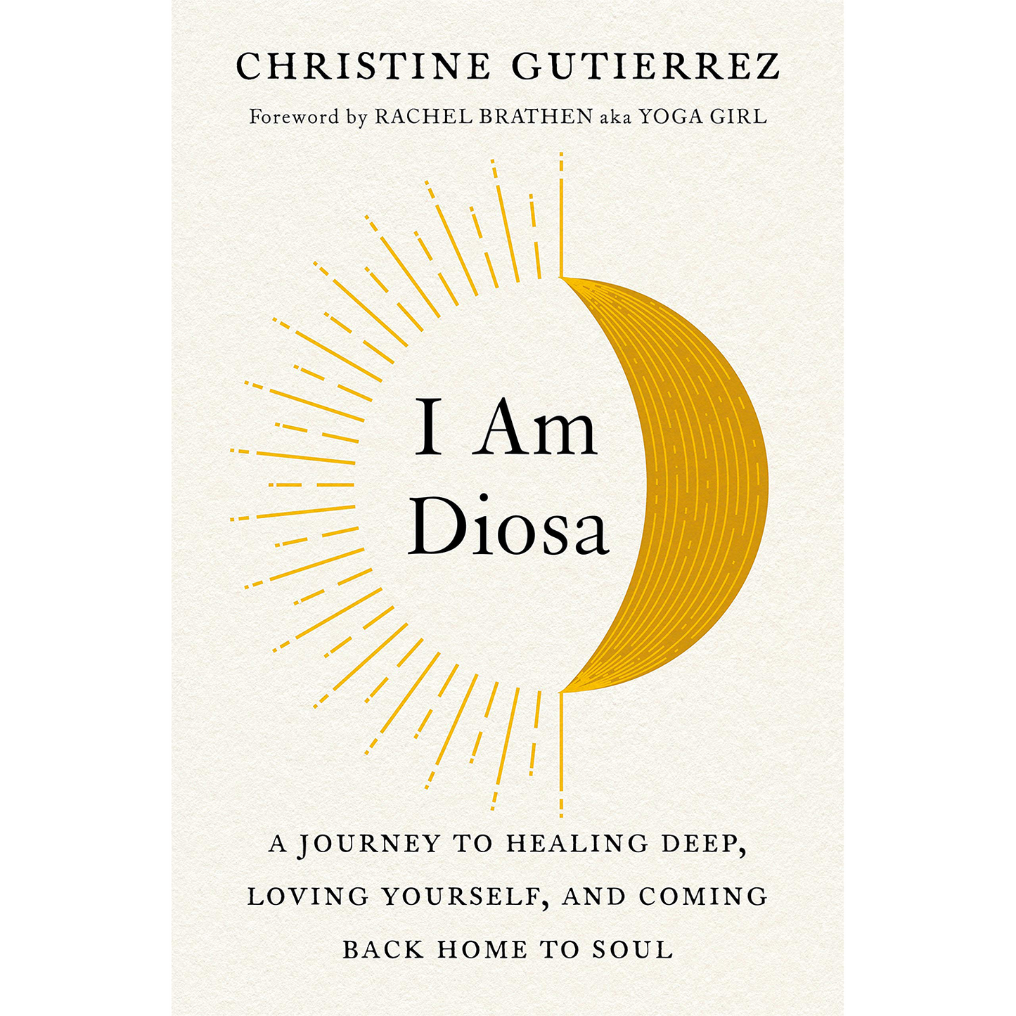 I Am Diosa: A Journey to Healing Deep, Loving Yourself, and Coming Back Home to Soul (Hardover)