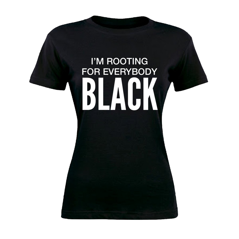 I'm Rooting For Everybody Black Women's Tee