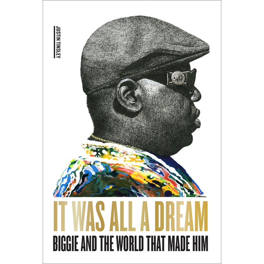 It Was All a Dream: Biggie and the World That Made Him