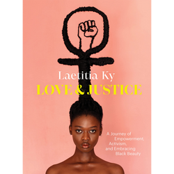 Love and Justice: A Journey of Empowerment, Activism, and Embracing Black Beauty (Hardcover)