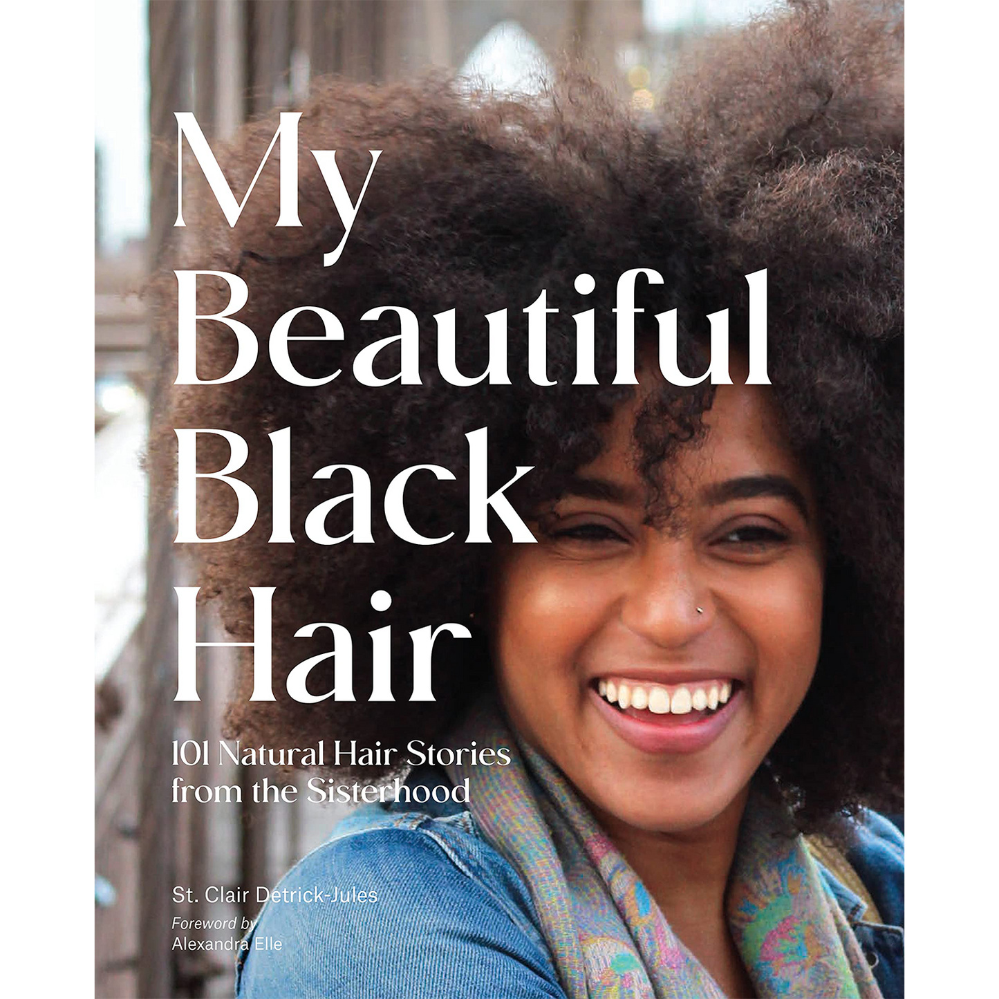 My Beautiful Black Hair: 101 Natural Hair Stories from the Sisterhood (Hardcover)