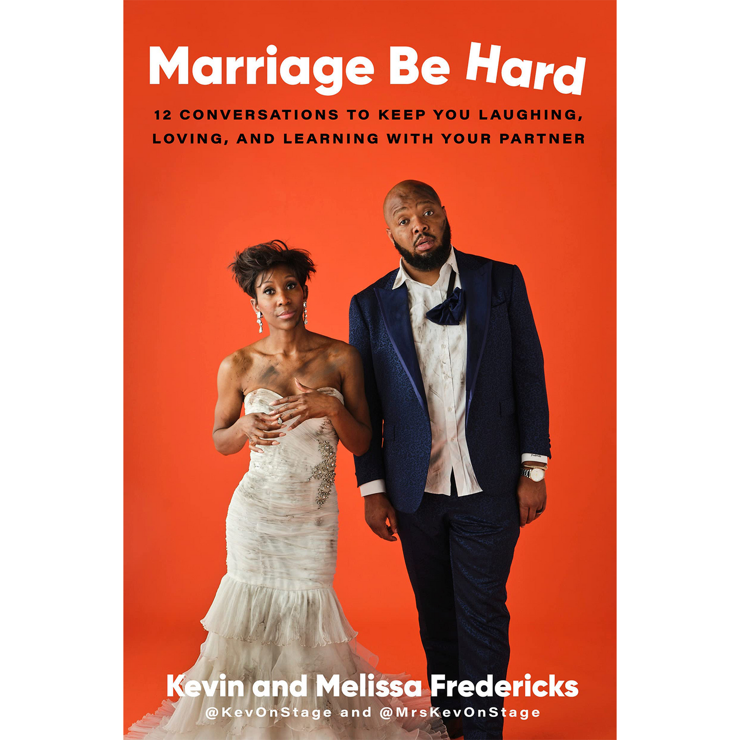 Marriage Be Hard: 12 conversations to keep you laughing, loving, and learning with your partner by Kevonstage and Melissa Fredericks