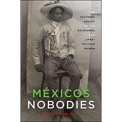 México's Nobodies: The Cultural Legacy of the Soldadera and Afro-Mexican Women (Paperback)