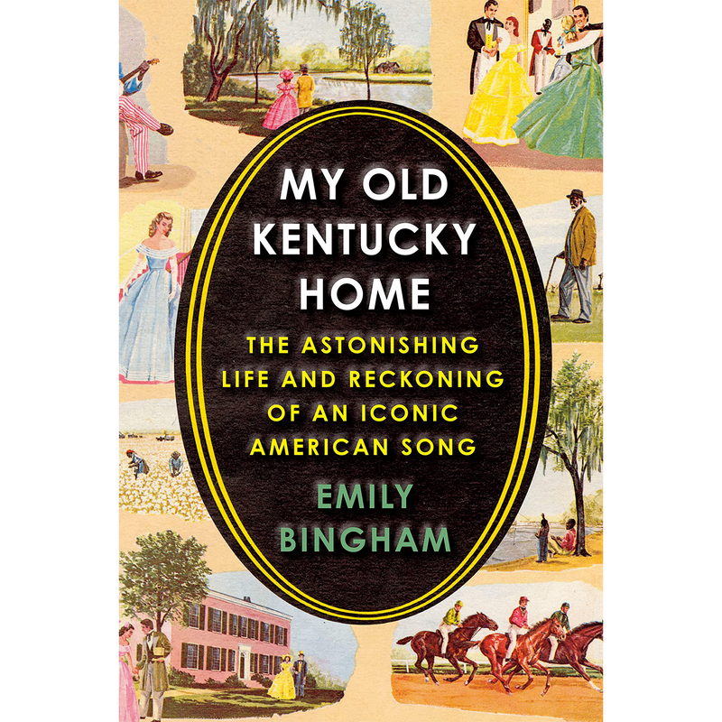 My Old Kentucky Home: The Astonishing Life and Reckoning of an Iconic American Song