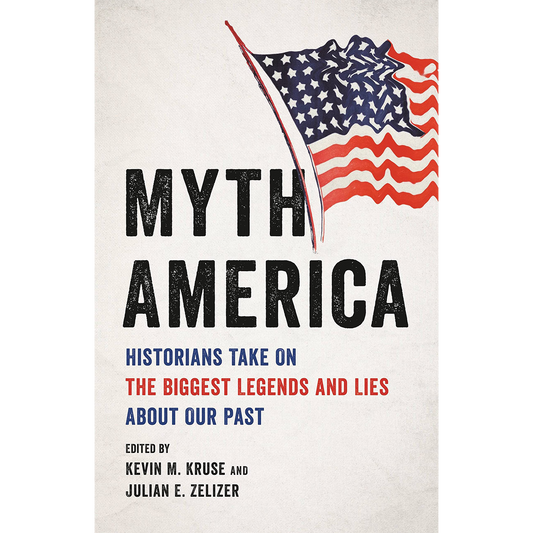 Myth America: Historians Take On the Biggest Legends and Lies About Our Past | Hardcover