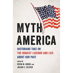 Myth America: Historians Take On the Biggest Legends and Lies About Our Past | Hardcover