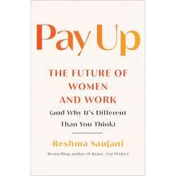 Pay Up: The Future of Women and Work (and Why It's Different Than You Think)