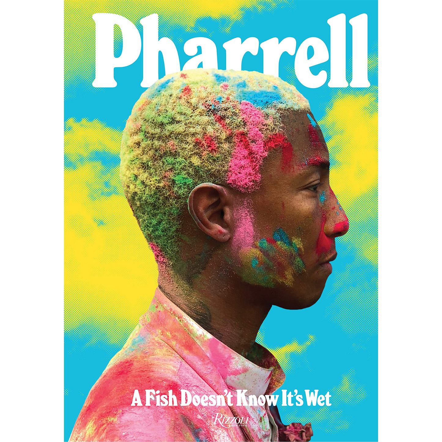 Pharrell: A Fish Doesn't Know It's Wet | Hardcover
