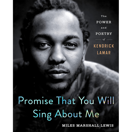 Promise That You Will Sing About Me: The Power and Poetry of Kendrick Lamar (Hardcover)