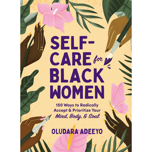 Self-Care for Black Women: 150 Ways to Radically Accept & Prioritize Your Mind, Body, & Soul (Hardcover)