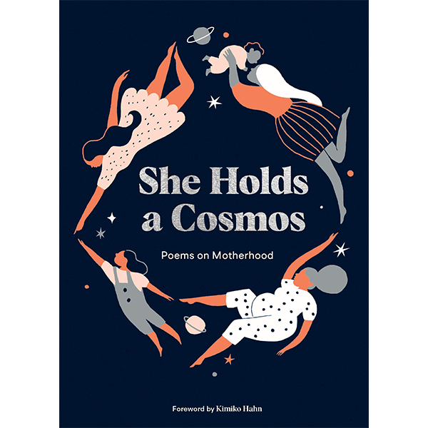 She Holds a Cosmos: Poems on Motherhood Hardcover