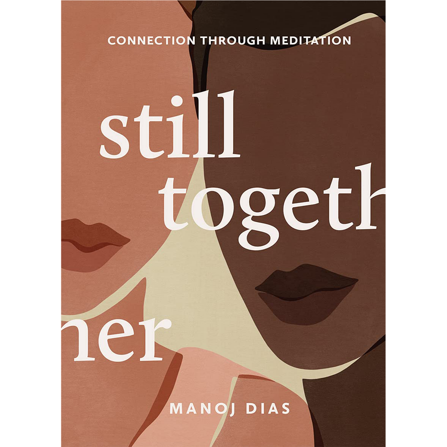 Still Together: Connection Through Meditation by Manoj Dias