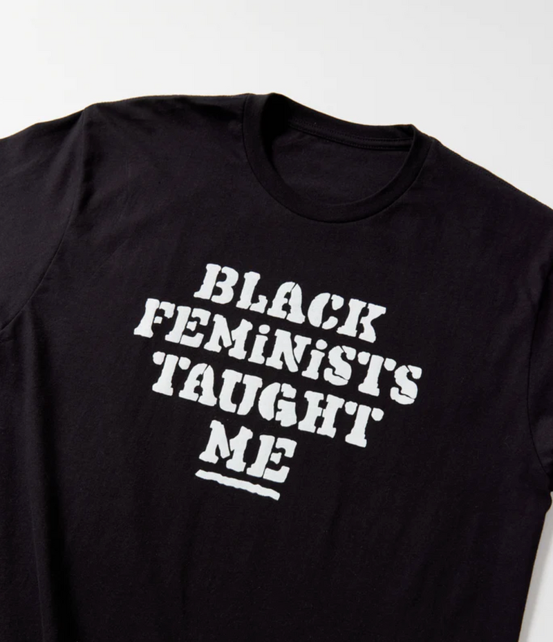 BLACK FEMINISTS TAUGHT ME T-SHIRT