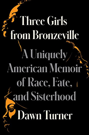 Three Girls from Bronzeville: A Uniquely American Memoir of Race, Fate, and Sisterhood