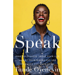 Speak: Find Your Voice, Trust Your Gut, and Get from Where You Are to Where You Want to Be (Hardcover)