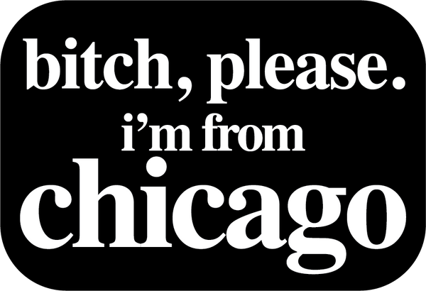 Bitch Please I'm From Chicago Sticker