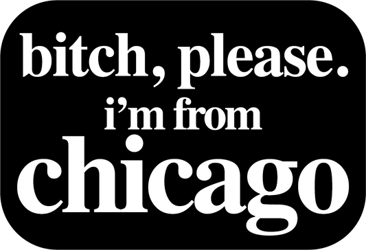 Bitch Please I'm From Chicago Hard Enamel PIn