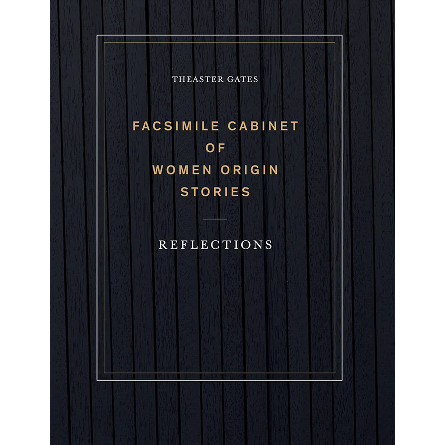Theaster Gates: Facsimile Cabinet of Women Origin Stories: Reflections (Paperback)