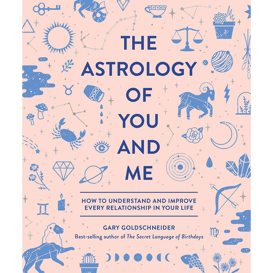 The Astrology of You and Me: how to understand and improve every relationship in your life