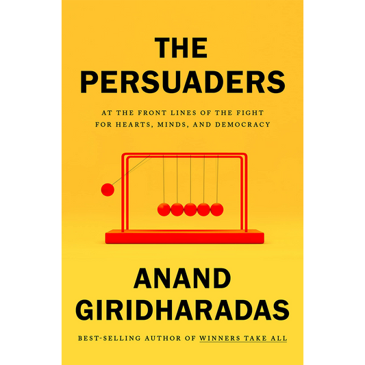 The Persuaders: At The Front Lines of the Fight For Hearts, Minds, and Democracy