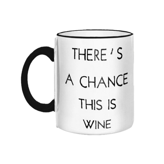 There's A Chance This Is Wine Mug