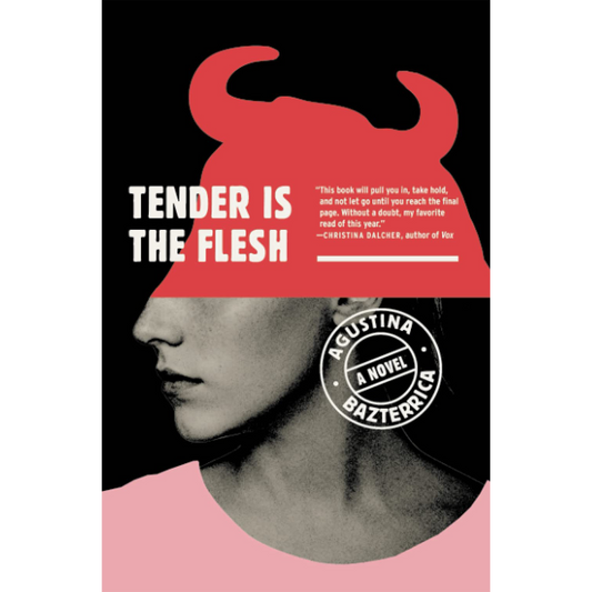 Tender is the Flesh by Agustina Bazterrica