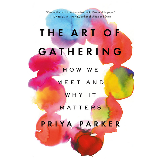 The Art of Gathering: How We Meet and Why It Matters