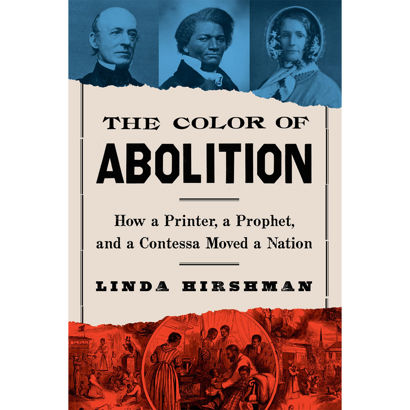 The Color Of Abolition: How a Printer, a Prophet, and a Contessa Moved a Nation
