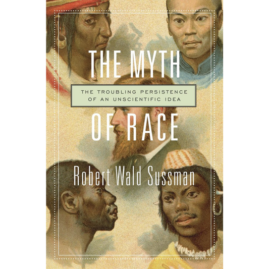 The Myth of Race: The Troubling Persistence of an Unscientific Idea