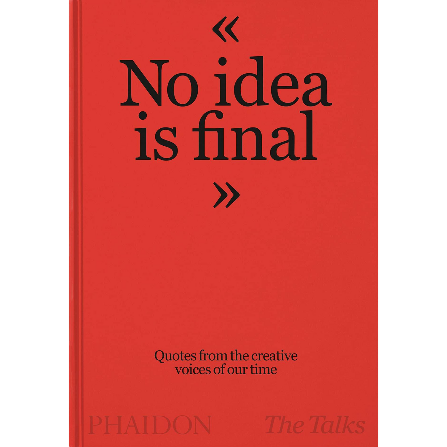 The Talks - No Idea Is Final: Quotes from the Creative Voices of our Time Hardcover
