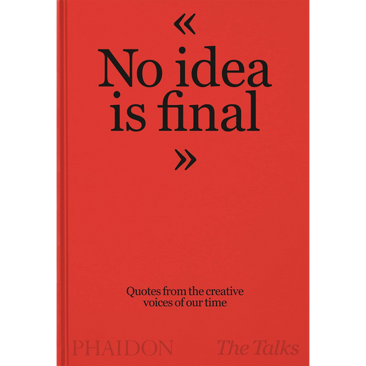 The Talks - No Idea Is Final: Quotes from the Creative Voices of our Time Hardcover