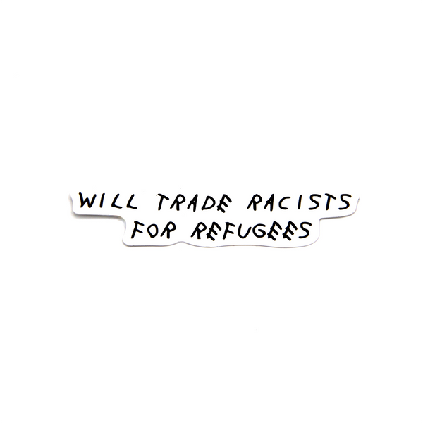 Trade Racists For Refugees Sticker | 1 inch x 3.5 inches
