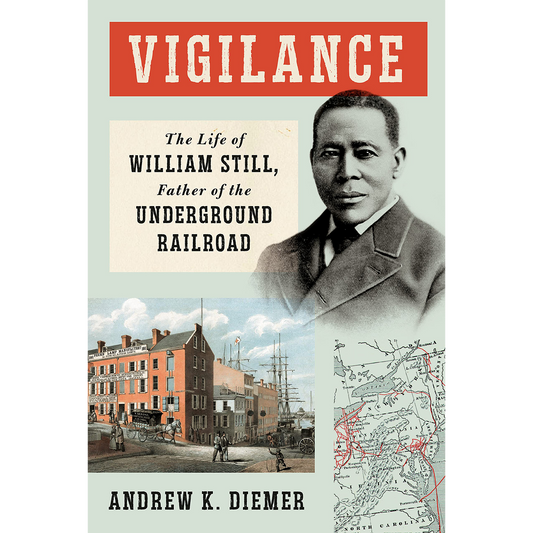 Vigilance: The Life of William Still, Father of the Underground Railroad